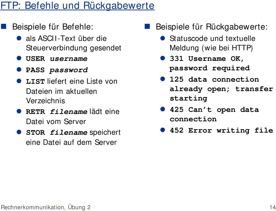 Datei auf dem Server Beispiele für Rückgabewerte: Statuscode und textuelle Meldung (wie bei HTTP) 331 Username OK, password required
