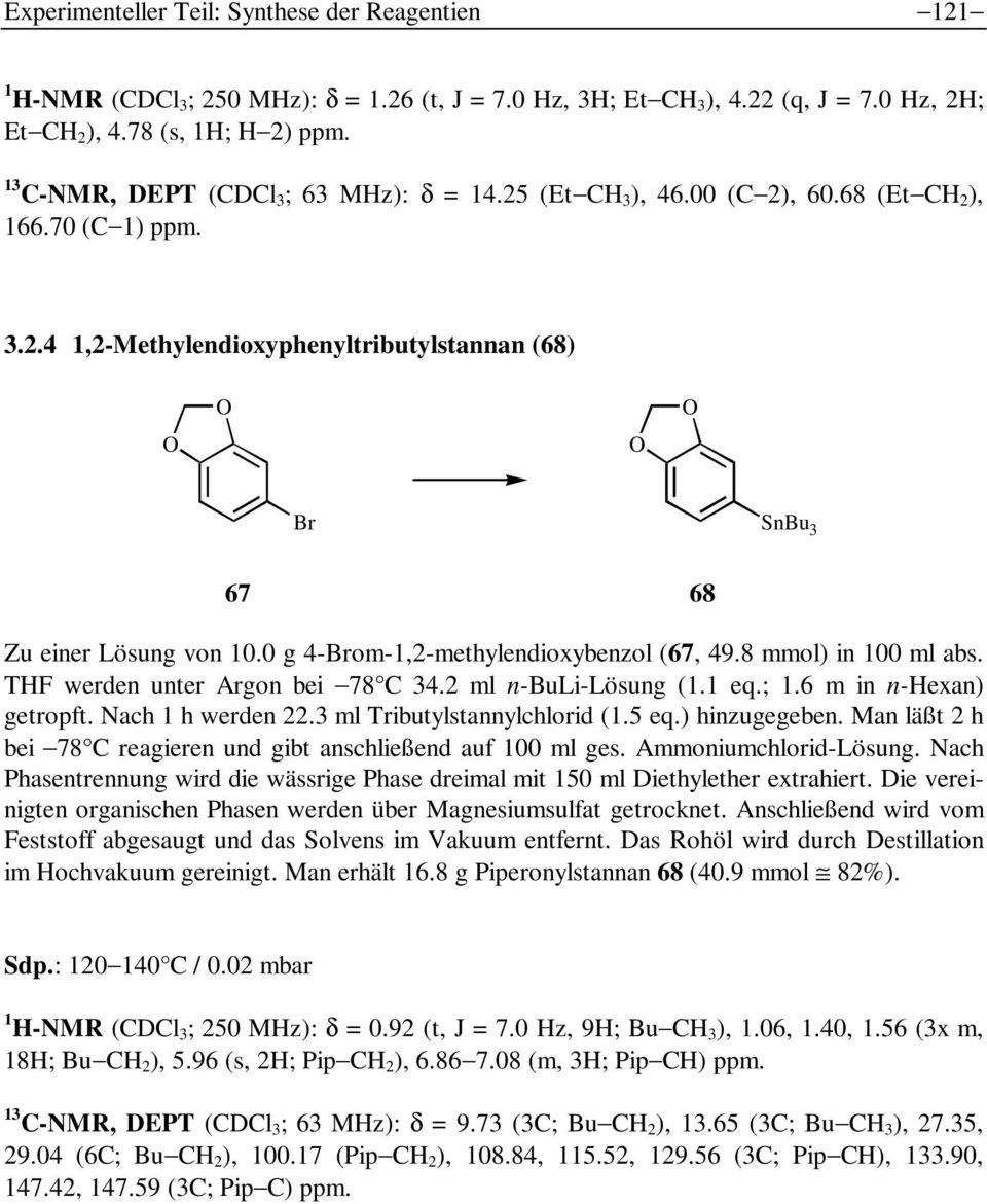 0 g 4-Brom-1,2-methylendioxybenzol (67, 49.8 mmol) in 100 ml abs. THF werden unter Argon bei 78 C 34.2 ml n-buli-lösung (1.1 eq.; 1.6 m in n-hexan) getropft. ach 1 h werden 22.