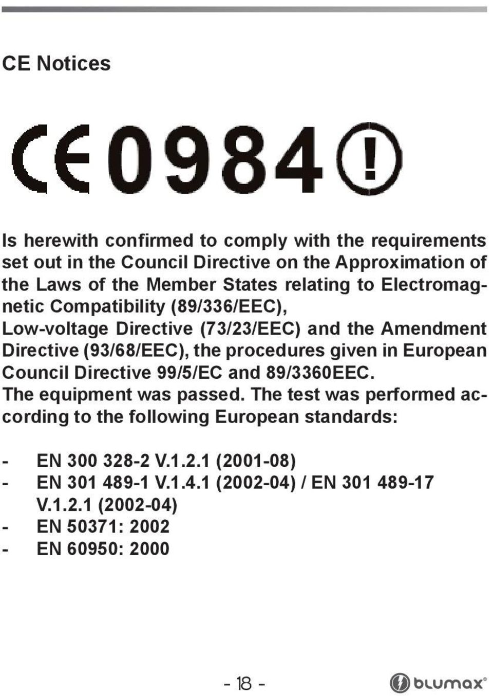 procedures given in European Council Directive 99/5/EC and 89/3360EEC. The equipment was passed.