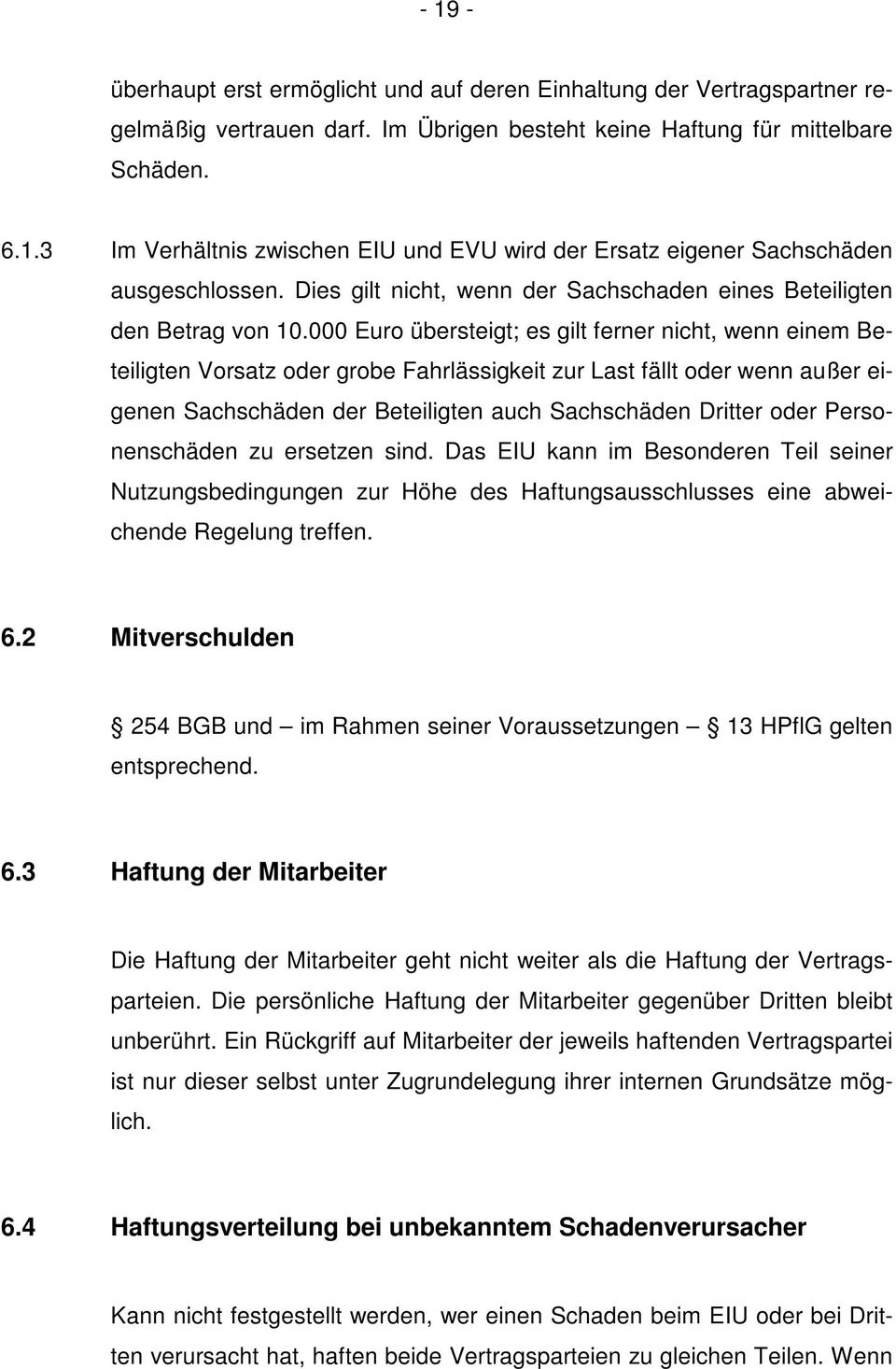 000 Euro übersteigt; es gilt ferner nicht, wenn einem Beteiligten Vorsatz oder grobe Fahrlässigkeit zur Last fällt oder wenn außer eigenen Sachschäden der Beteiligten auch Sachschäden Dritter oder