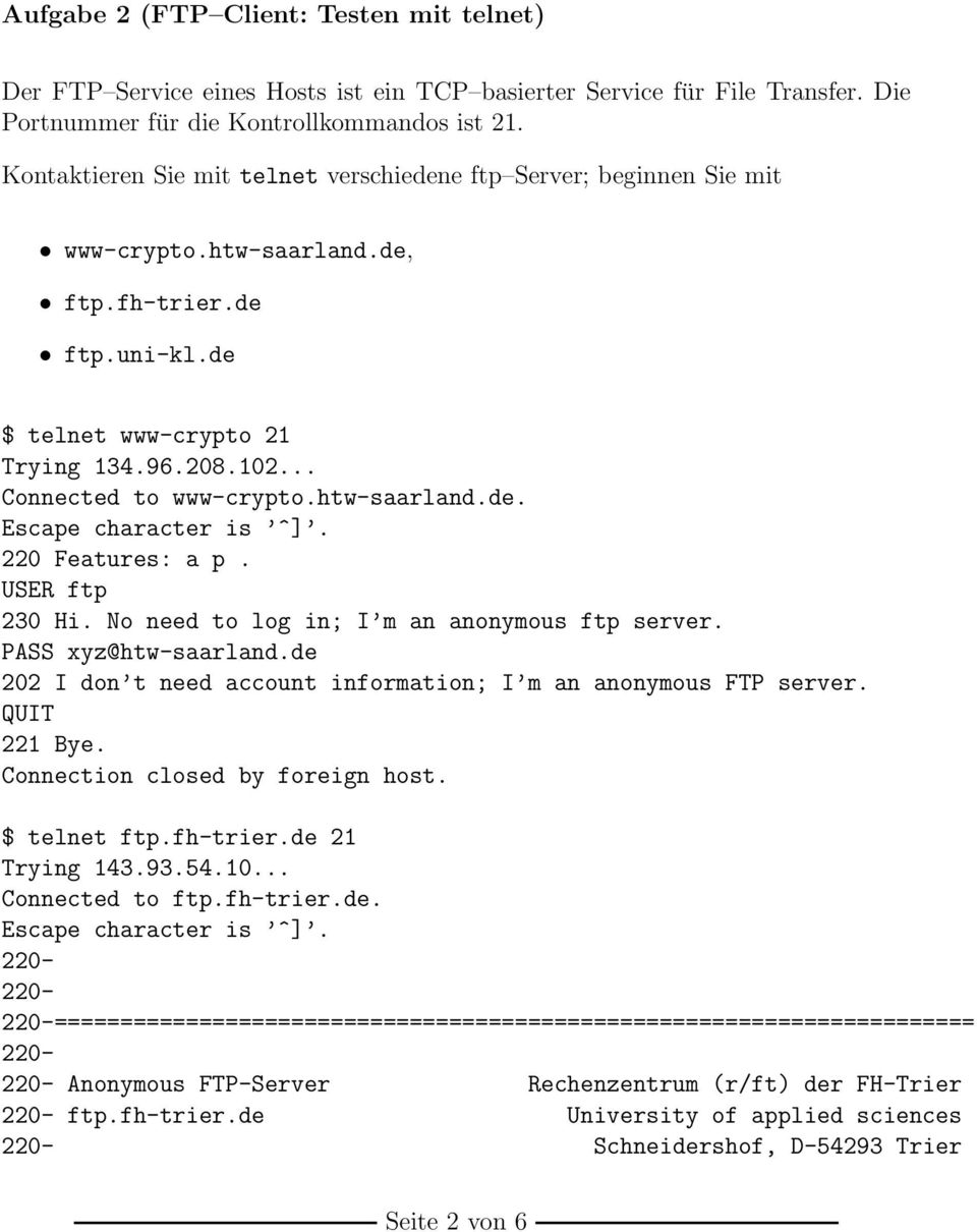 htw-saarland.de. 220 Features: a p. USER ftp 230 Hi. No need to log in; I m an anonymous ftp server. PASS xyz@htw-saarland.de 202 I don t need account information; I m an anonymous FTP server.