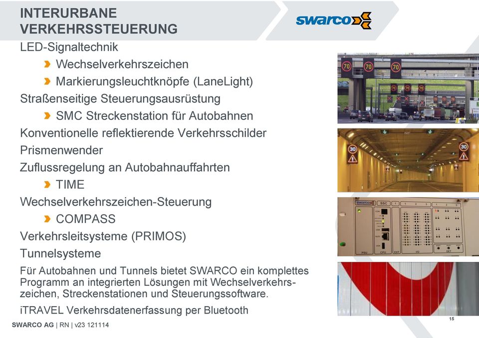 Wechselverkehrszeichen-Steuerung COMPASS Verkehrsleitsysteme (PRIMOS) Tunnelsysteme Für Autobahnen und Tunnels bietet SWARCO ein komplettes