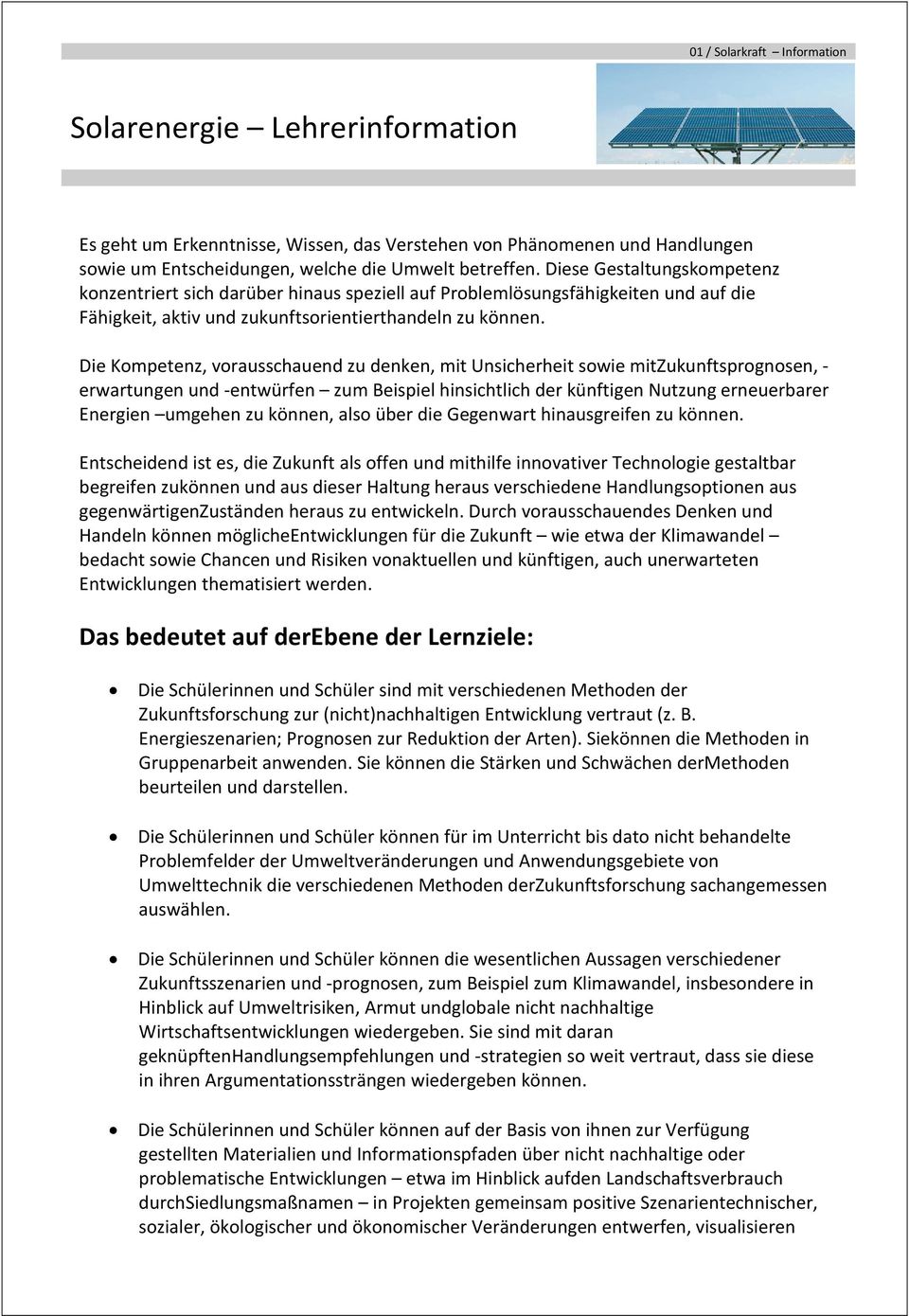 Die Kompetenz, vorausschauend zu denken, mit Unsicherheit sowie mitzukunftsprognosen, - erwartungen und -entwürfen zum Beispiel hinsichtlich der künftigen Nutzung erneuerbarer Energien umgehen zu