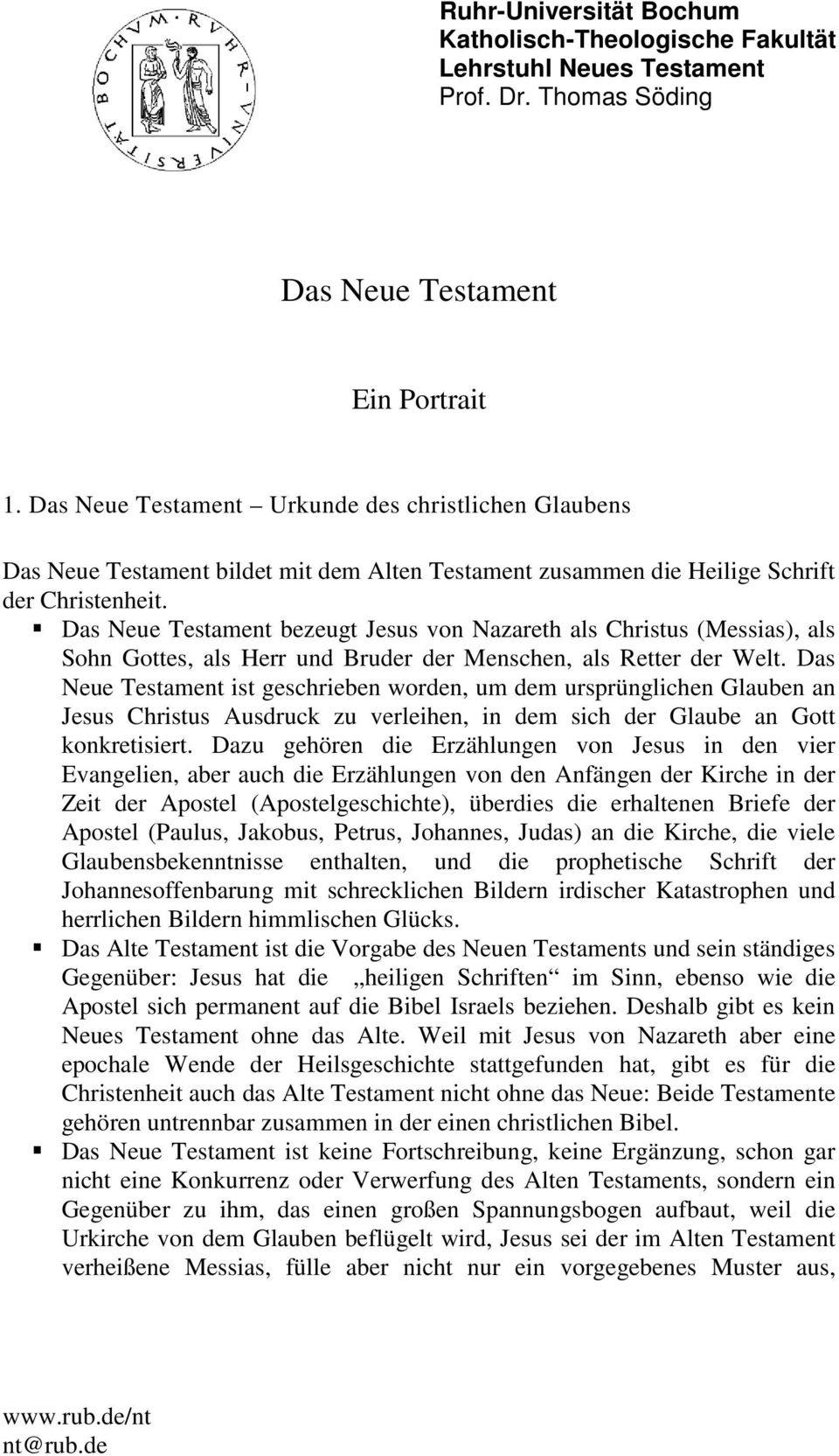 Das Neue Testament bezeugt Jesus von Nazareth als Christus (Messias), als Sohn Gottes, als Herr und Bruder der Menschen, als Retter der Welt.