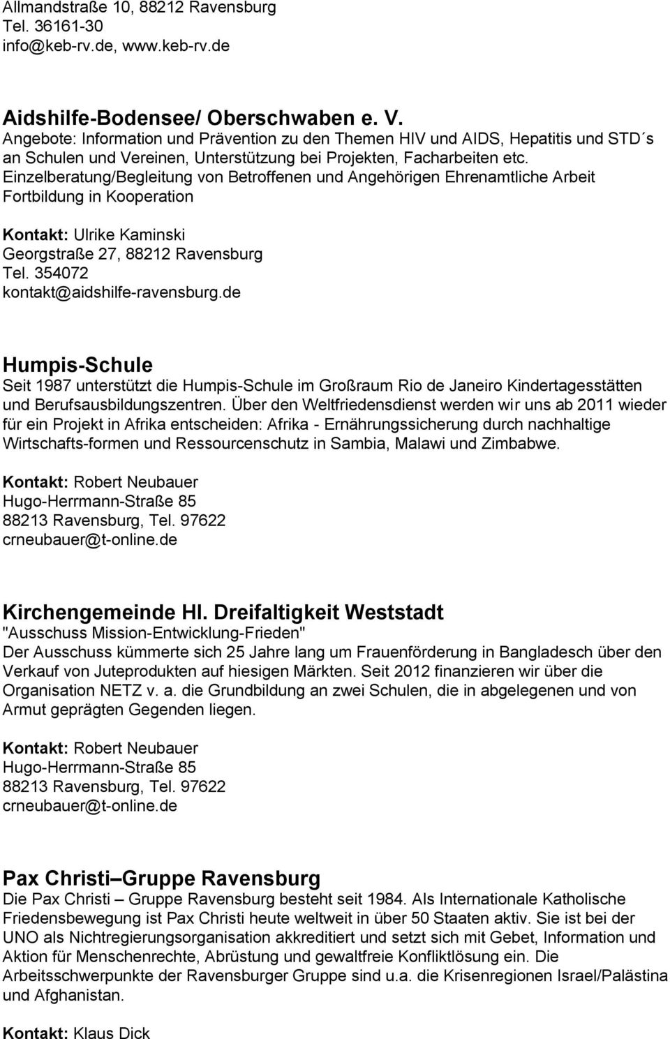 Einzelberatung/Begleitung von Betroffenen und Angehörigen Ehrenamtliche Arbeit Fortbildung in Kooperation Kontakt: Ulrike Kaminski Georgstraße 27, 88212 Ravensburg Tel.