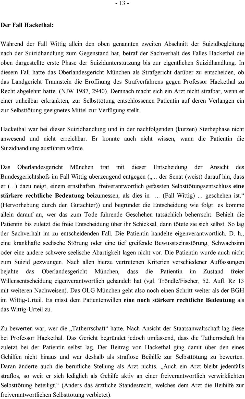 In diesem Fall hatte das Oberlandesgericht München als Strafgericht darüber zu entscheiden, ob das Landgericht Traunstein die Eröffnung des Strafverfahrens gegen Professor Hackethal zu Recht