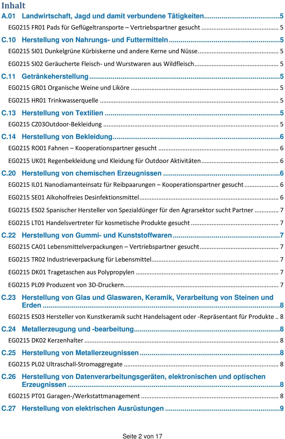 ..5 EG0215 GR01 Organische Weine und Liköre... 5 EG0215 HR01 Trinkwasserquelle... 5 C.13 Herstellung von Textilien...5 EG0215 CZ03Outdoor-Bekleidung... 5 C.14 Herstellung von Bekleidung.