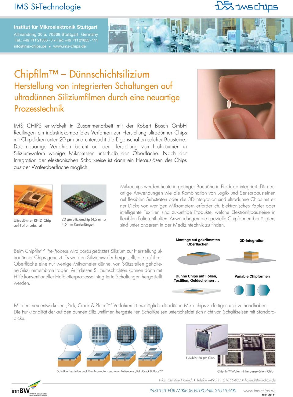 GmbH Reutlingen ein industriekompatibles Verfahren zur Herstellung ultradünner Chips mit Chipdicken unter 20 µm und untersucht die Eigenschaften solcher Bausteine.