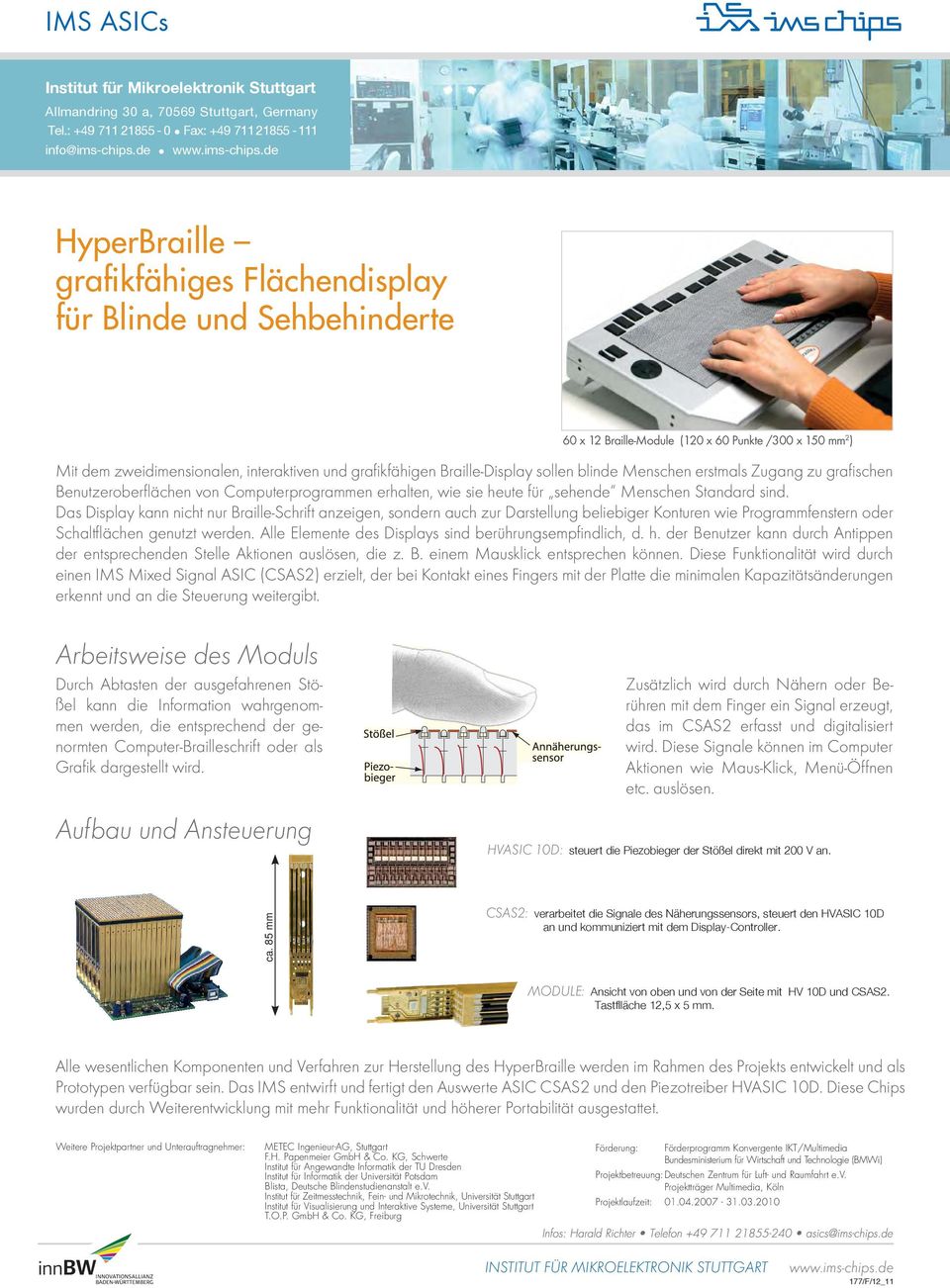 Braille-Display sollen blinde Menschen erstmals Zugang zu grafischen Benutzeroberflächen von Computerprogrammen erhalten, wie sie heute für sehende Menschen Standard sind.