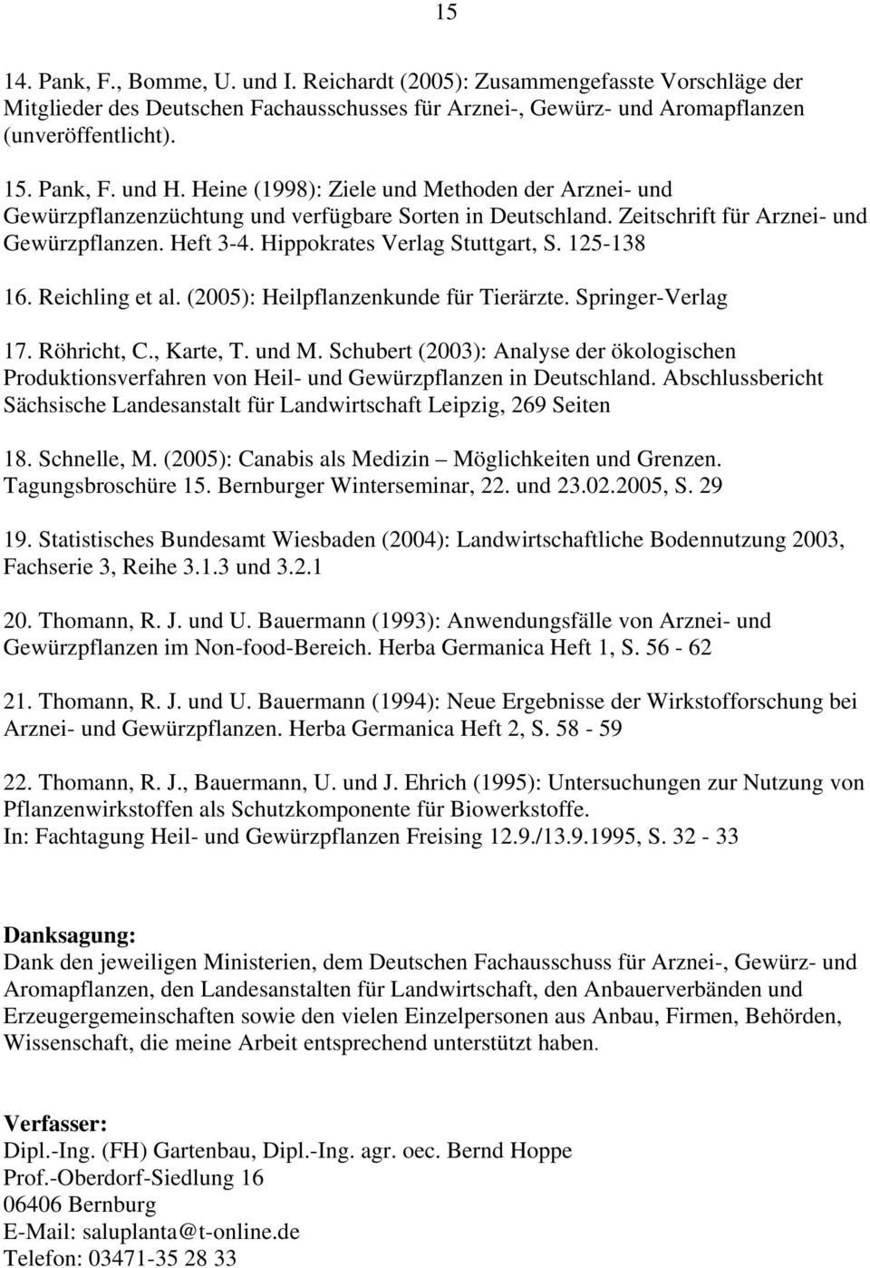 125-138 16. Reichling et al. (2005): Heilpflanzenkunde für Tierärzte. Springer-Verlag 17. Röhricht, C., Karte, T. und M.