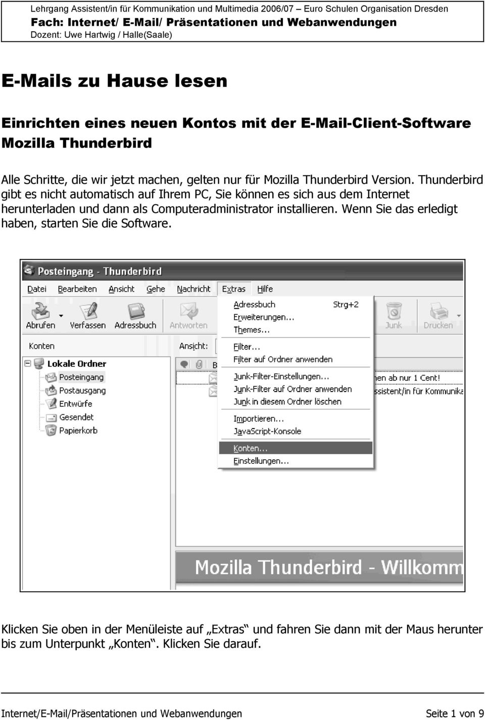 Thunderbird gibt es nicht automatisch auf Ihrem PC, Sie können es sich aus dem Internet herunterladen und dann als Computeradministrator