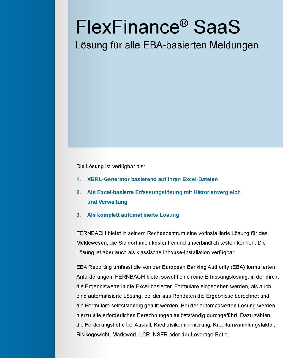 Als komplett automatisierte Lösung FERNBACH bietet in seinem Rechenzentrum eine vorinstallierte Lösung für das Meldewesen, die Sie dort auch kostenfrei und unverbindlich testen können.