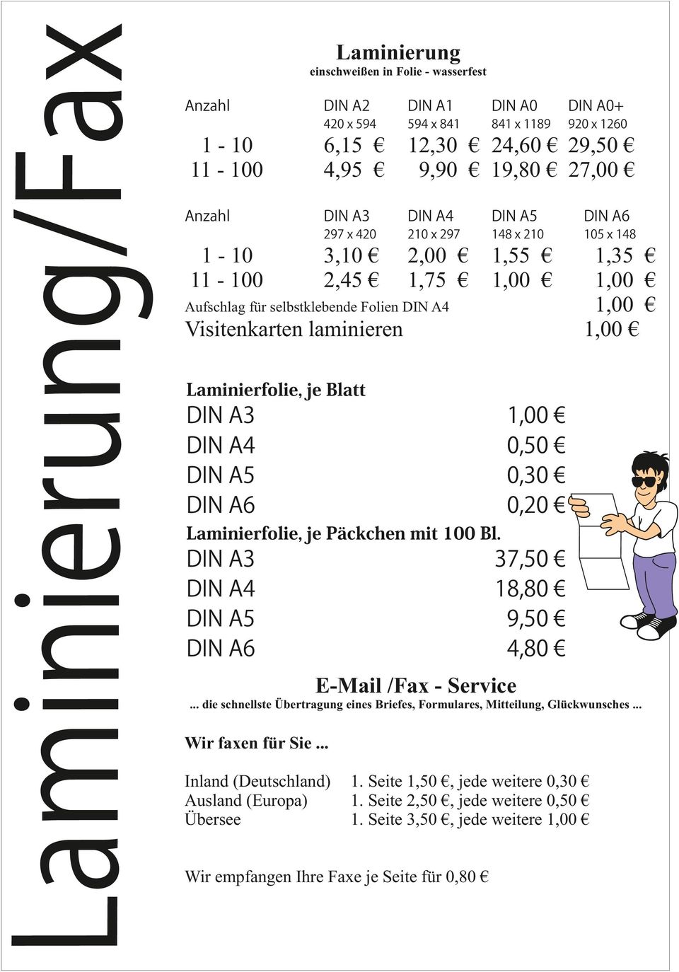 1,00 0,50 0,30 0,20 Laminierfolie,jePäckchenmit100Bl. DINA3 DINA4 DINA5 DINA6 37,50 18,80 9,50 4,80 E-Mail /Fax - Service.