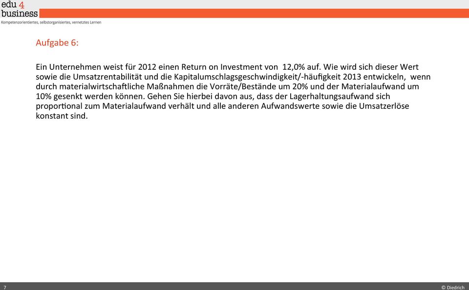 wenn durch materialwirtschaeliche Maßnahmen die Vorräte/Bestände um 20% und der Materialaufwand um 10% gesenkt werden können.