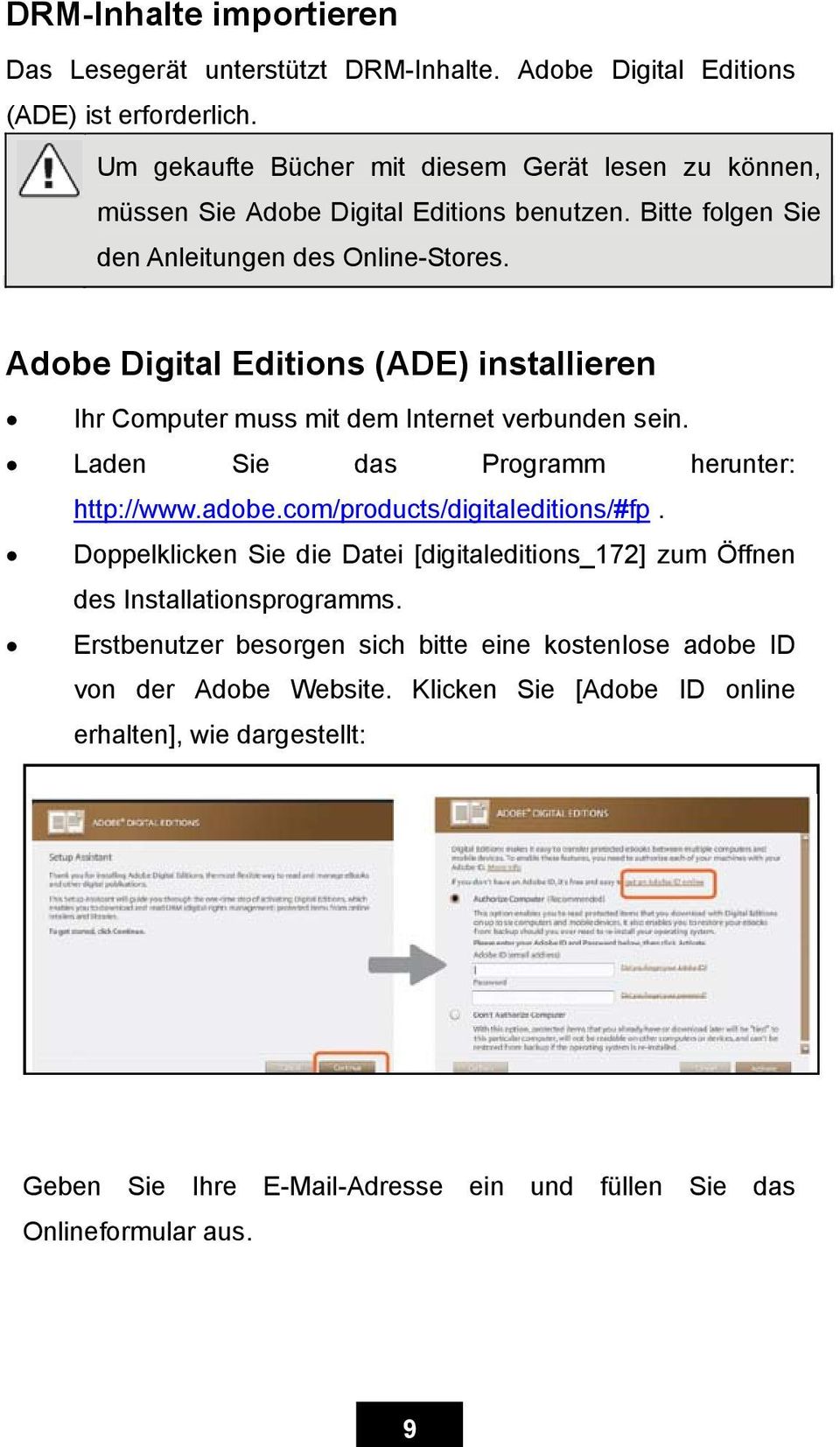 Adobe Digital Editions (ADE) installieren Ihr Computer muss mit dem Internet verbunden sein. Laden Sie das Programm herunter: http://www.adobe.com/products/digitaleditions/#fp.