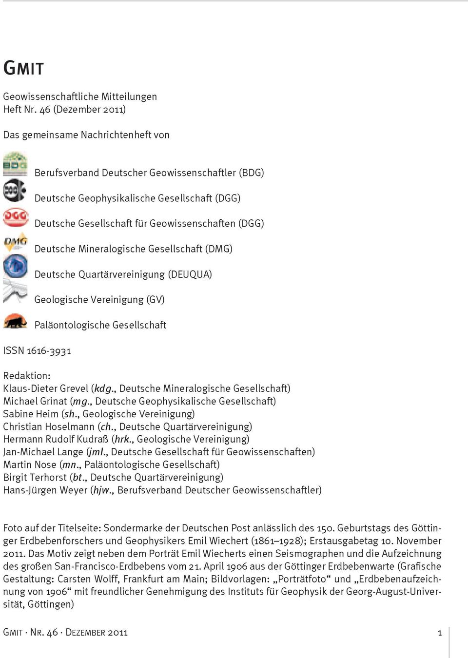 Deutsche Mineralogische Gesellschaft (DMG) Deutsche Quartärvereinigung (DEUQUA) Geologische Vereinigung (GV) Paläontologische Gesellschaft ISSN 1616-3931 Redaktion: Klaus-Dieter Grevel (kdg.