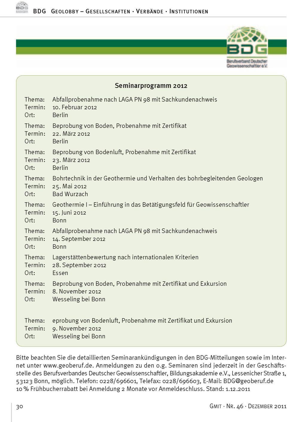 März 2012 Ort: Berlin Thema: Bohrtechnik in der Geothermie und Verhalten des bohrbegleitenden Geologen Termin: 25.