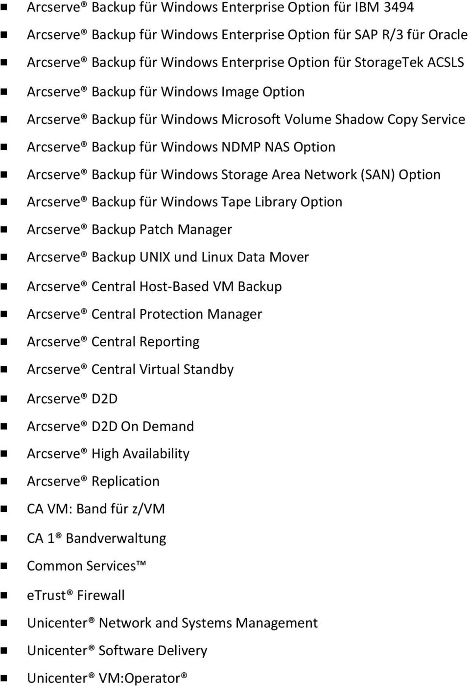 (SAN) Option Arcserve Backup für Windows Tape Library Option Arcserve Backup Patch Manager Arcserve Backup UNIX und Linux Data Mover Arcserve Central Host-Based VM Backup Arcserve Central Protection