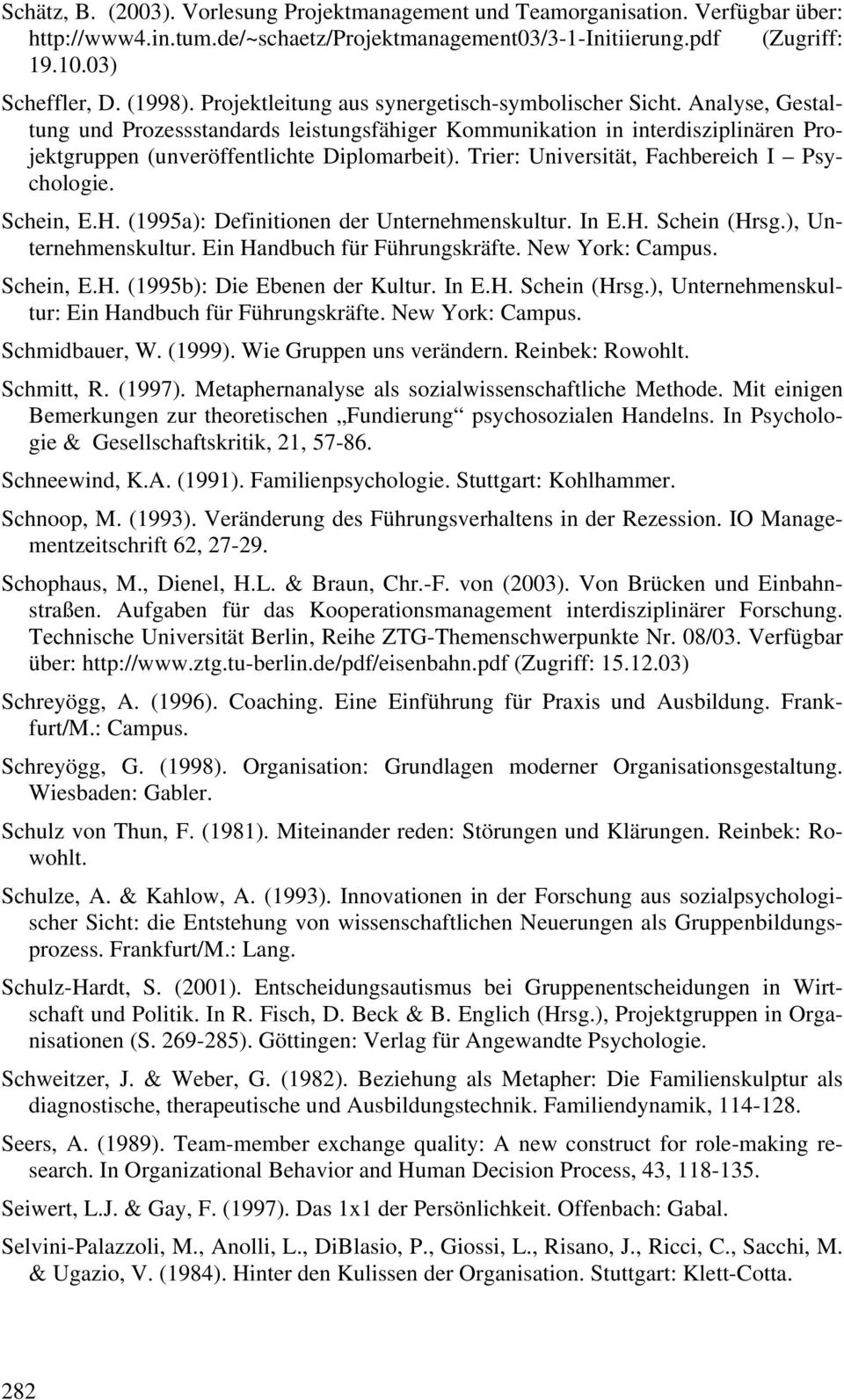 Trier: Universität, Fachbereich I Psychologie. Schein, E.H. (1995a): Definitionen der Unternehmenskultur. In E.H. Schein (Hrsg.), Unternehmenskultur. Ein Handbuch für Führungskräfte. New York: Campus.