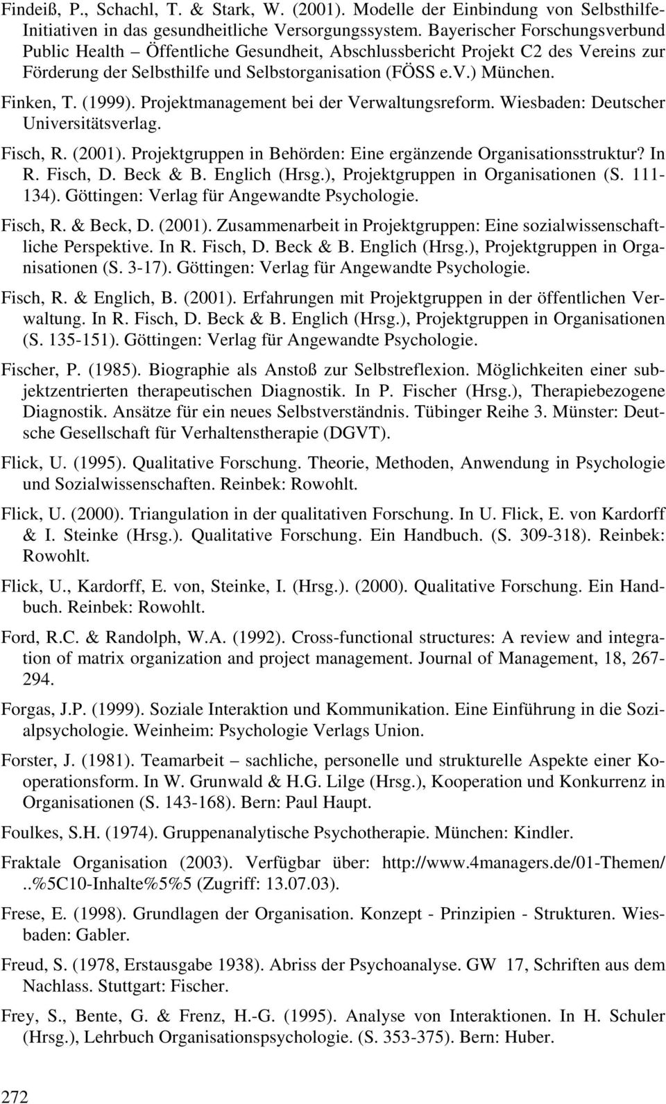 Projektmanagement bei der Verwaltungsreform. Wiesbaden: Deutscher Universitätsverlag. Fisch, R. (2001). Projektgruppen in Behörden: Eine ergänzende Organisationsstruktur? In R. Fisch, D. Beck & B.