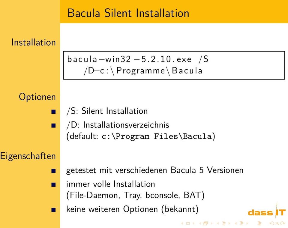 Installationsverzeichnis (default: c:\program Files\Bacula) getestet mit verschiedenen