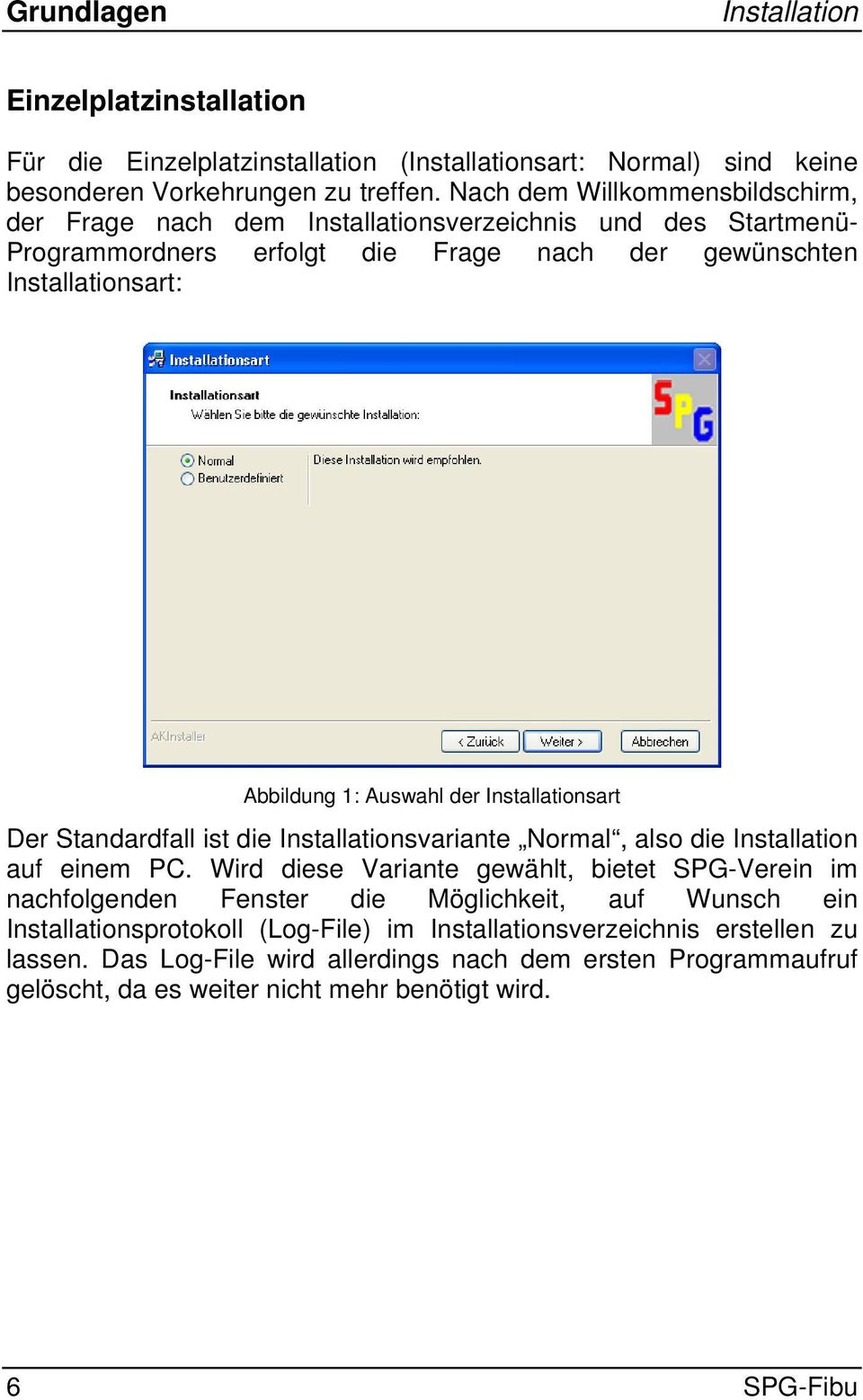 der Installationsart Der Standardfall ist die Installationsvariante Normal, also die Installation auf einem PC.