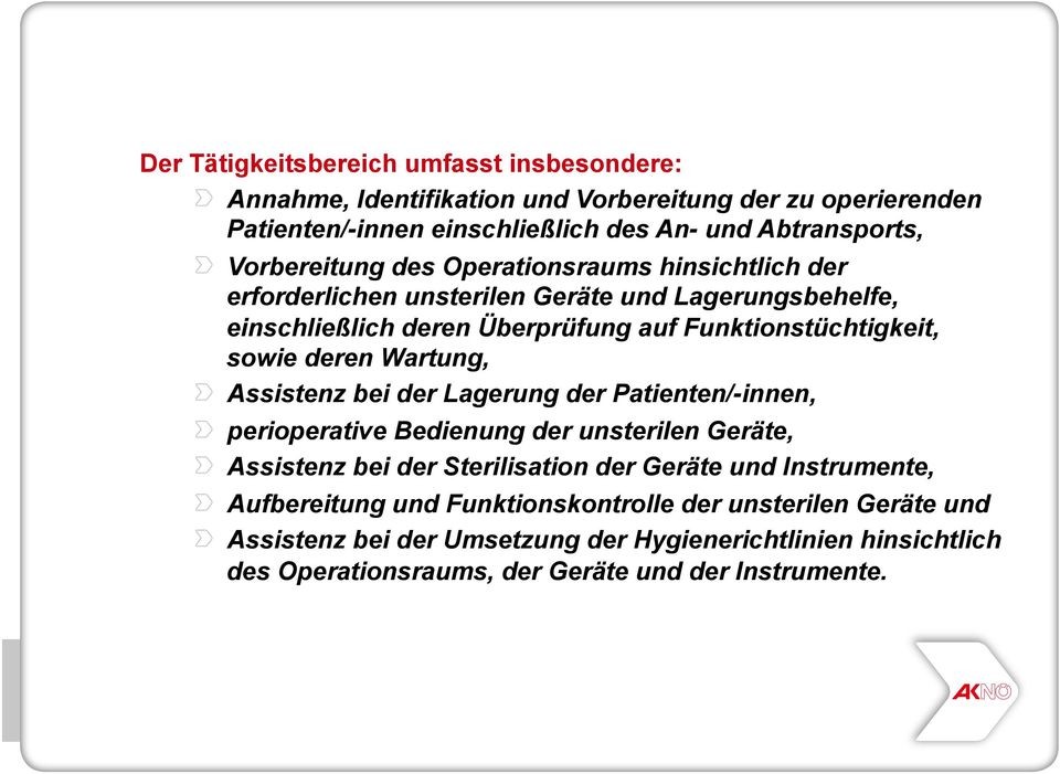 deren Wartung,! Assistenz bei der Lagerung der Patienten/-innen,! perioperative Bedienung der unsterilen Geräte,!