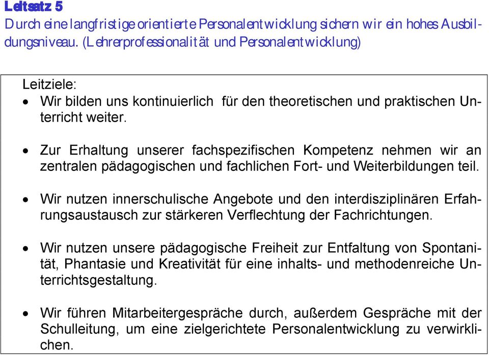 Zur Erhaltung unserer fachspezifischen Kompetenz nehmen wir an zentralen pädagogischen und fachlichen Fort- und Weiterbildungen teil.