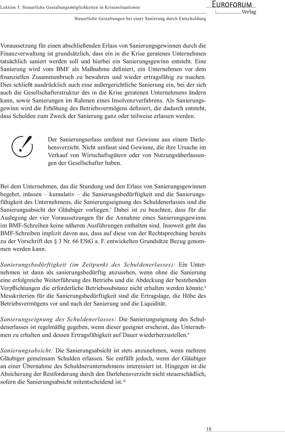 Eine Sanierung wird vom BMF als Maßnahme definiert, ein Unternehmen vor dem finanziellen Zusammenbruch zu bewahren und wieder ertragsfähig zu machen.