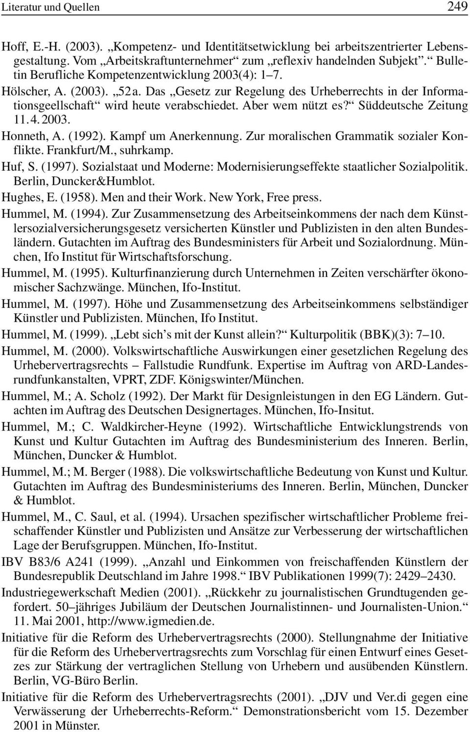 Süddeutsche Zeitung 11.4.2003. Honneth, A. (1992). Kampf um Anerkennung. Zur moralischen Grammatik sozialer Konflikte. Frankfurt/M., suhrkamp. Huf, S. (1997).