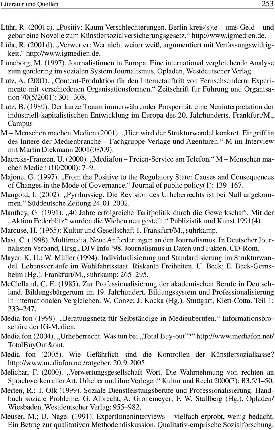 Eine international vergleichende Analyse zum gendering im sozialen System Journalismus. Opladen, Westdeutscher Verlag Lutz, A. (2001).