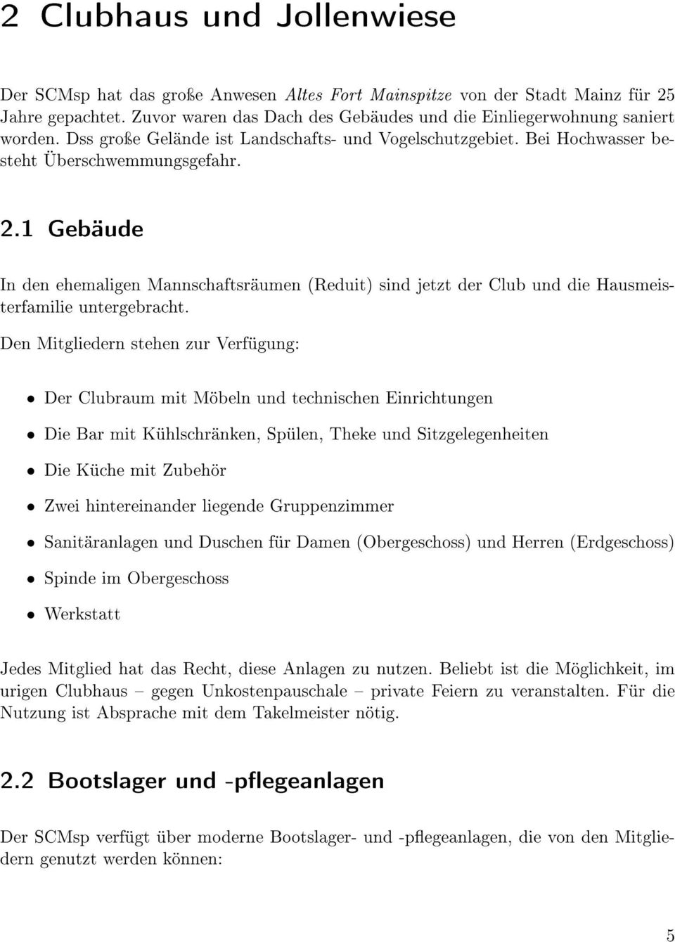 1 Gebäude In den ehemaligen Mannschaftsräumen (Reduit) sind jetzt der Club und die Hausmeisterfamilie untergebracht.