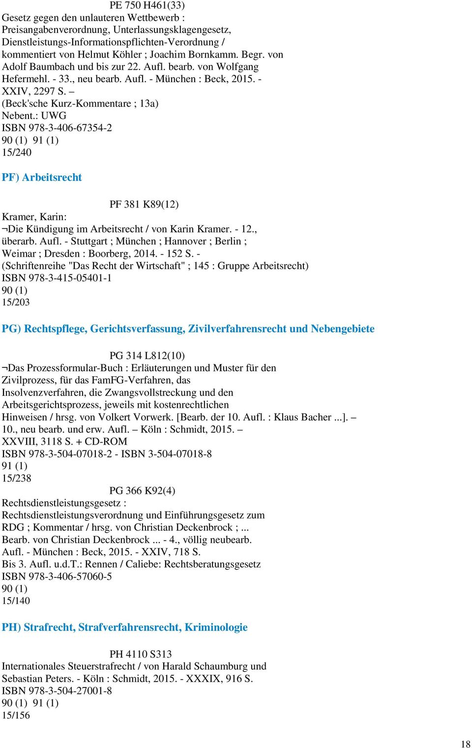 : UWG ISBN 978-3-406-67354-2 91 (1) 15/240 PF) Arbeitsrecht PF 381 K89(12) Kramer, Karin: Die Kündigung im Arbeitsrecht / von Karin Kramer. - 12., überarb. Aufl.