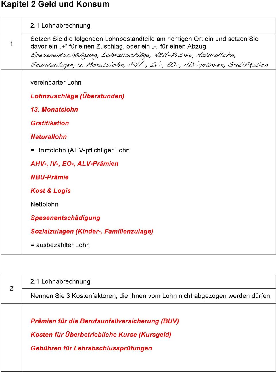 NBU-Prämie, Naturallohn, Sozialzulagen, 13. Monatslohn, AHV-, IV-, EO-, ALV-prämien, Gratifikation vereinbarter Lohn Lohnzuschläge (Überstunden) 13.