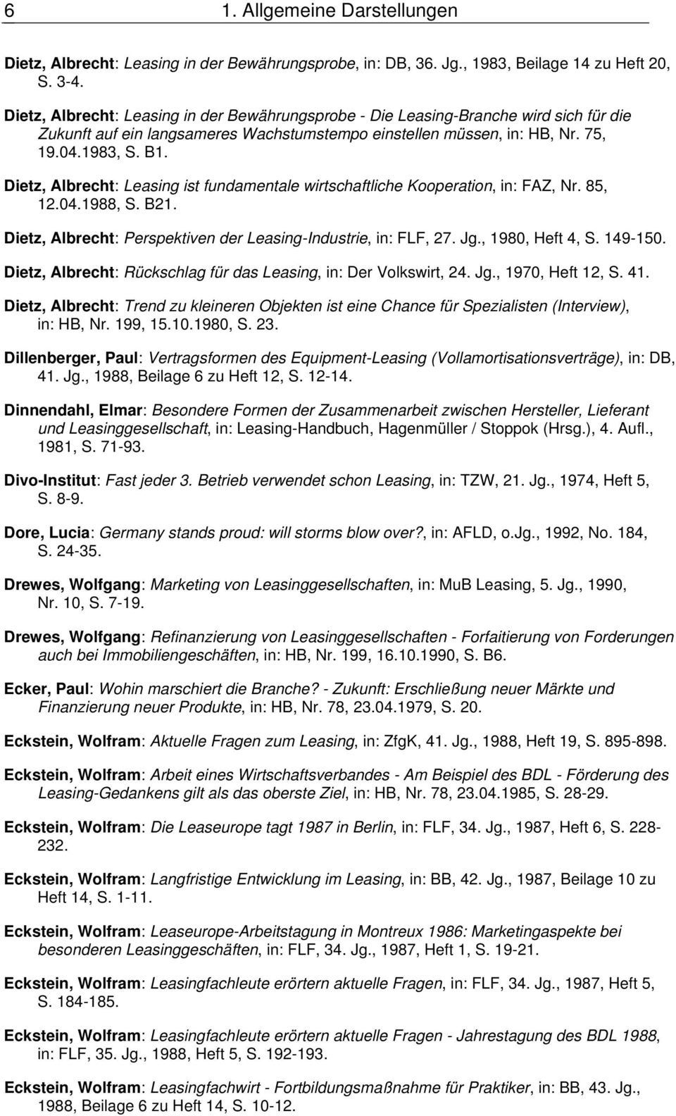 Dietz, Albrecht: Leasing ist fundamentale wirtschaftliche Kooperation, in: FAZ, Nr. 85, 12.04.1988, S. B21. Dietz, Albrecht: Perspektiven der Leasing-Industrie, in: FLF, 27. Jg., 1980, Heft 4, S.