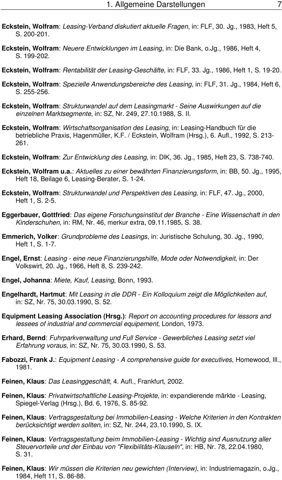 Eckstein, Wolfram: Spezielle Anwendungsbereiche des Leasing, in: FLF, 31. Jg., 1984, Heft 6, S. 255-256.