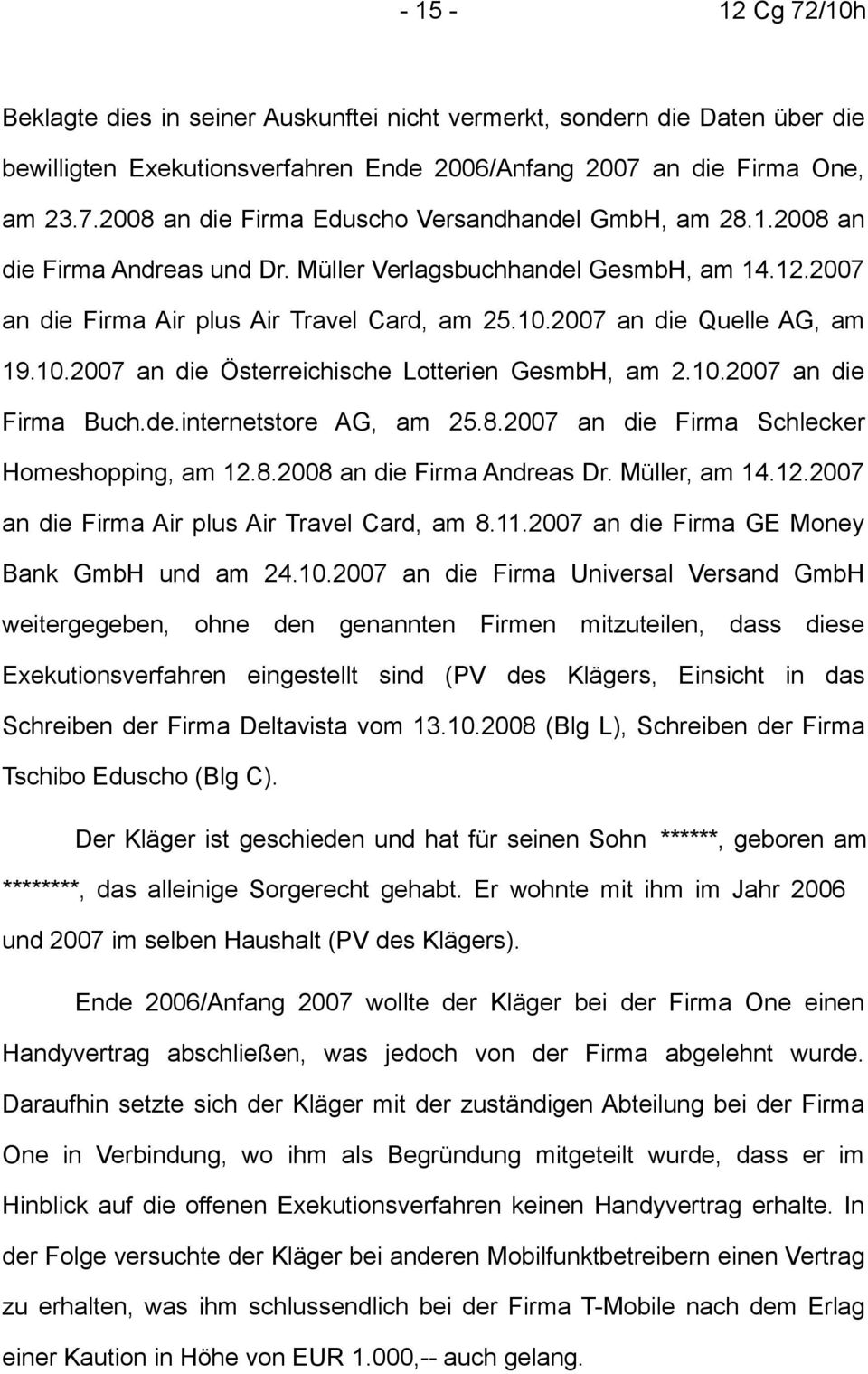10.2007 an die Firma Buch.de.internetstore AG, am 25.8.2007 an die Firma Schlecker Homeshopping, am 12.8.2008 an die Firma Andreas Dr. Müller, am 14.12.2007 an die Firma Air plus Air Travel Card, am 8.