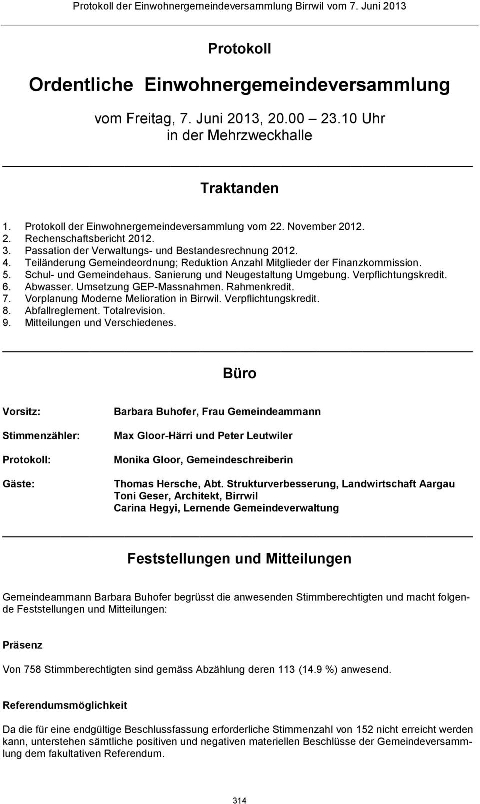 Sanierung und Neugestaltung Umgebung. Verpflichtungskredit. 6. Abwasser. Umsetzung GEP-Massnahmen. Rahmenkredit. 7. Vorplanung Moderne Melioration in Birrwil. Verpflichtungskredit. 8. Abfallreglement.