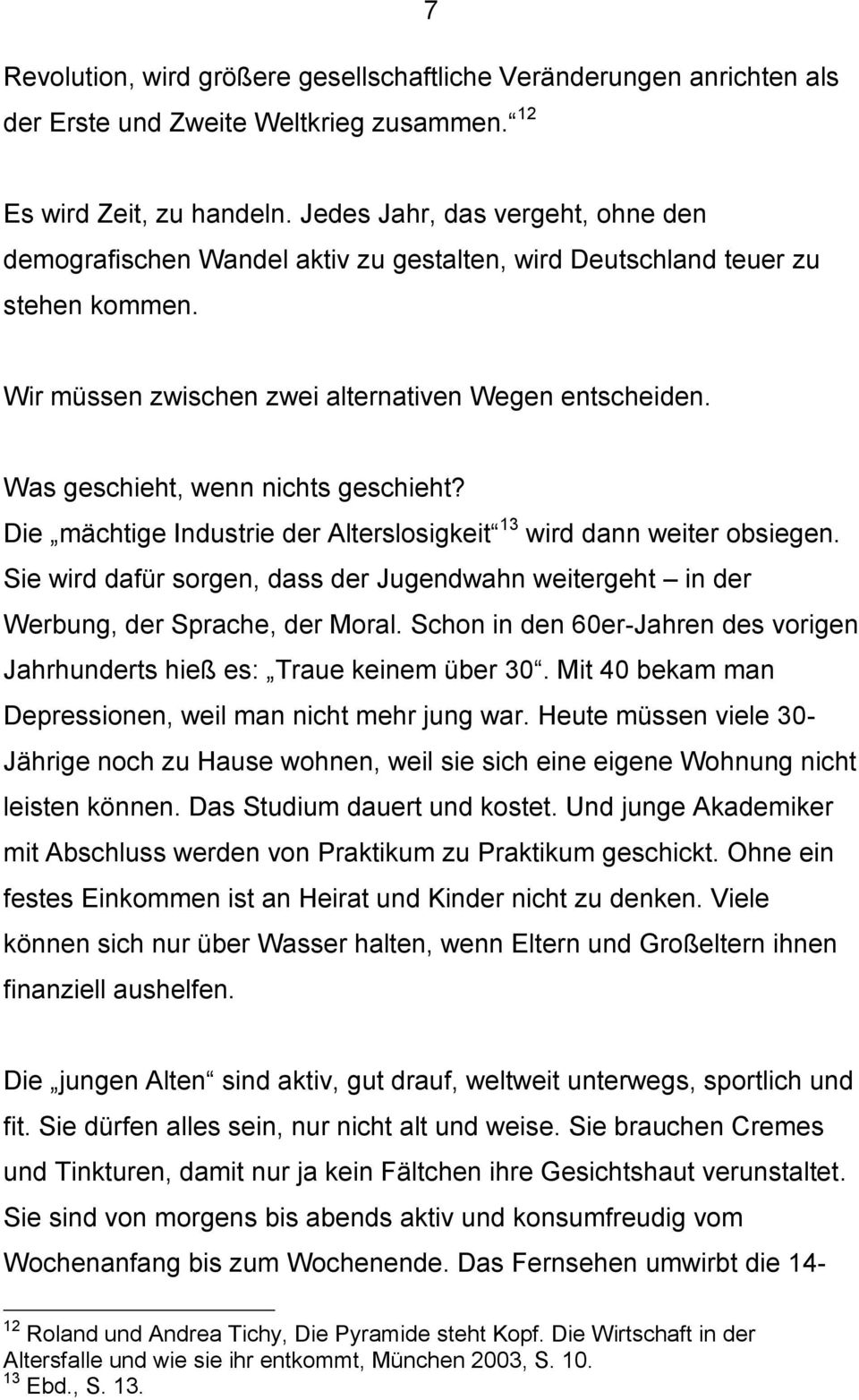 Was geschieht, wenn nichts geschieht? Die mächtige Industrie der Alterslosigkeit 13 wird dann weiter obsiegen.