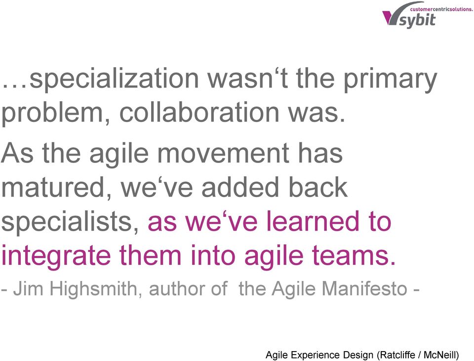 we ve learned to integrate them into agile teams.