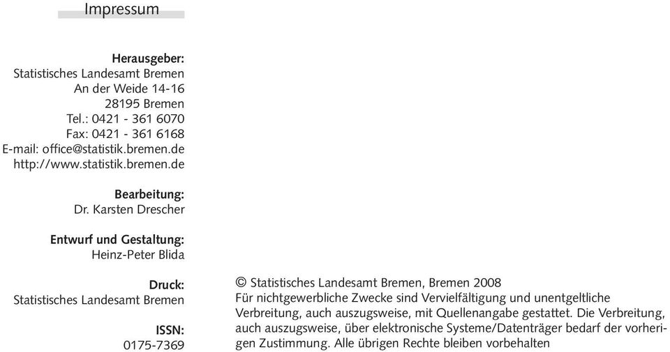Karsten Drescher Entwurf und Gestaltung: Heinz-Peter Blida Druck: ISSN: 075-7369, Bremen 2008 Für nichtgewerbliche Zwecke sind