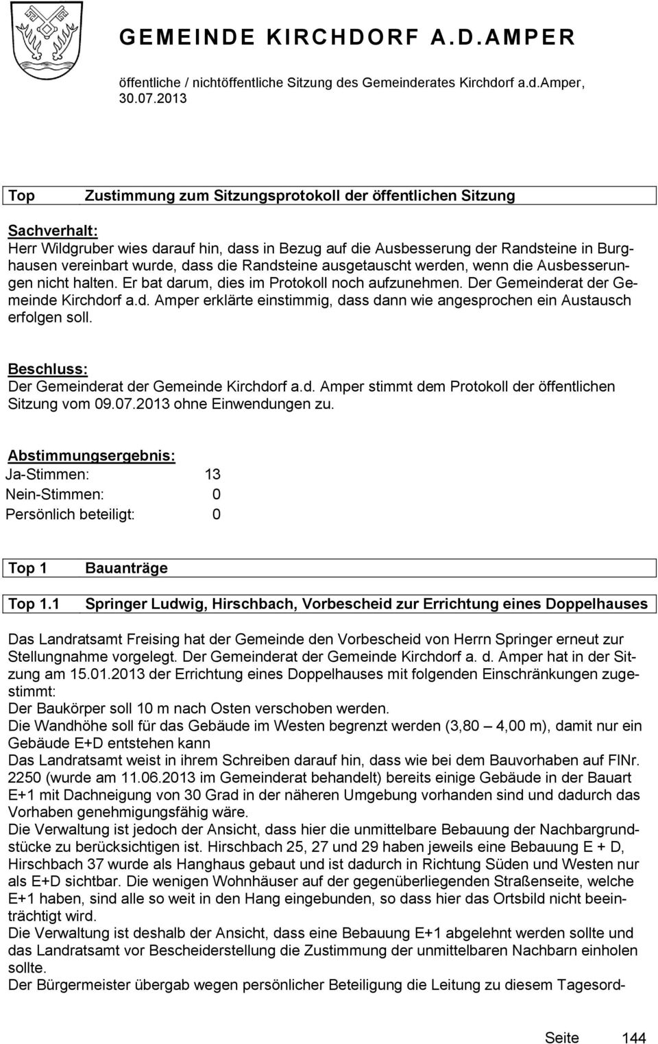 Der Gemeinderat der Gemeinde Kirchdorf a.d. Amper stimmt dem Protokoll der öffentlichen Sitzung vom 09.07.2013 ohne Einwendungen zu. Top 1 Top 1.
