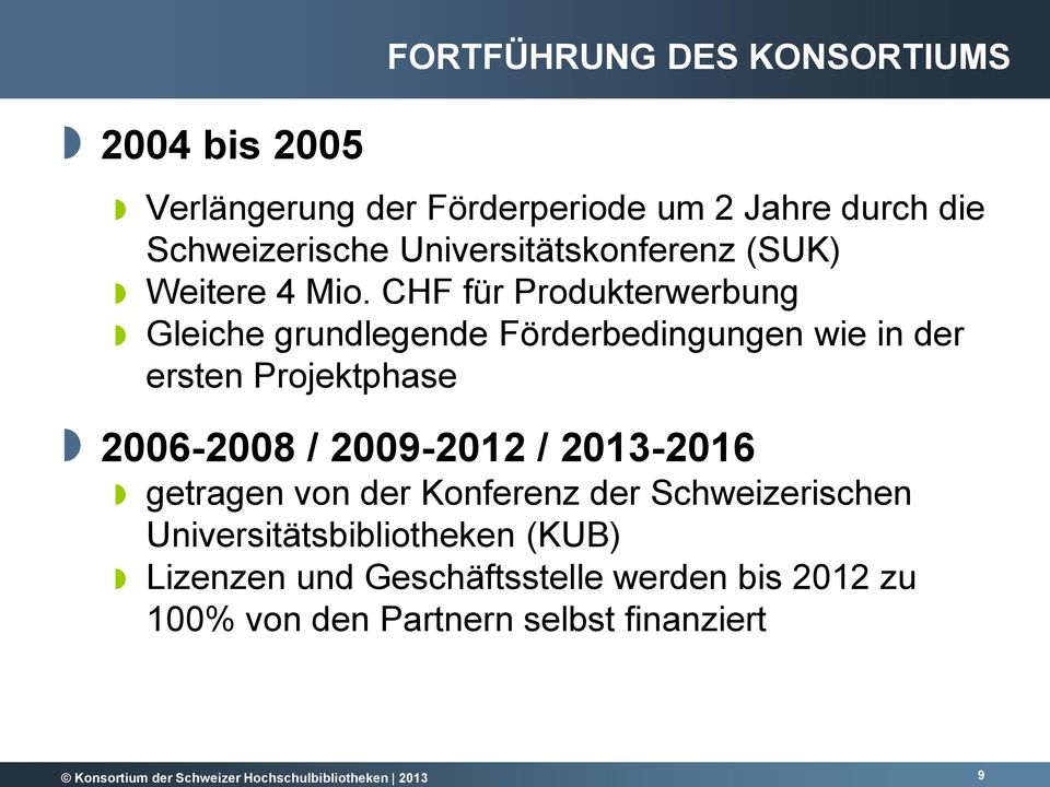 CHF für Produkterwerbung Gleiche grundlegende Förderbedingungen wie in der ersten Projektphase 2006-2008 / 2009-2012 /