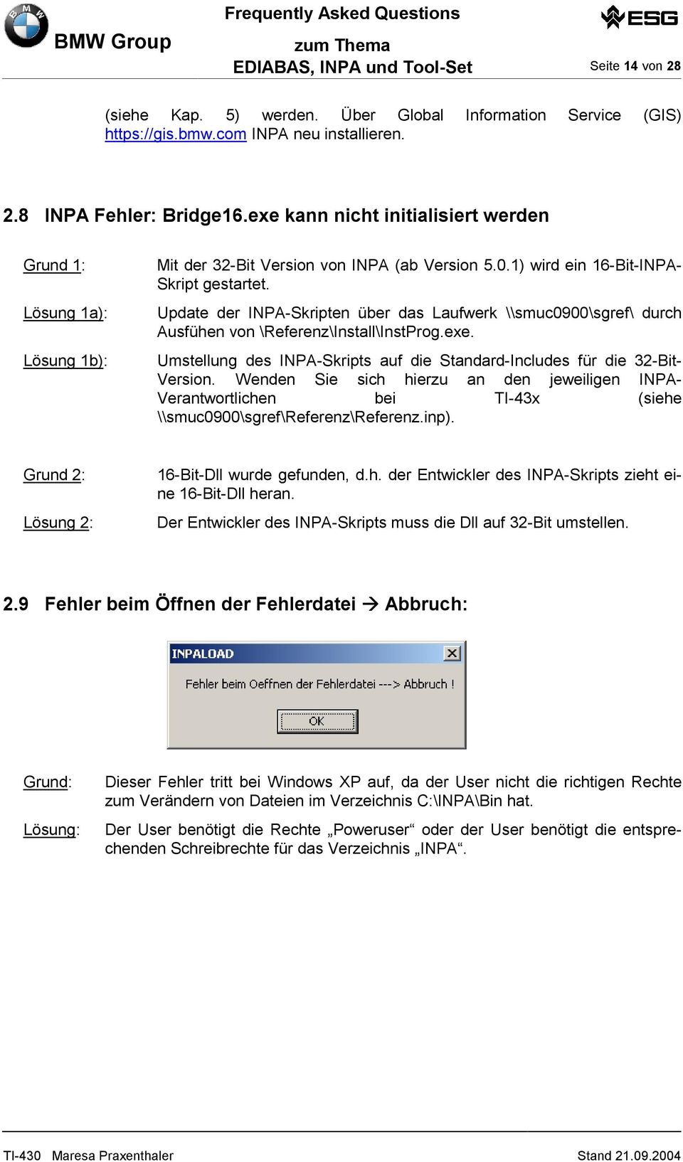 Update der INPA-Skripten über das Laufwerk \\smuc0900\sgref\ durch Ausfühen von \Referenz\Install\InstProg.exe. Umstellung des INPA-Skripts auf die Standard-Includes für die 32-Bit- Version.