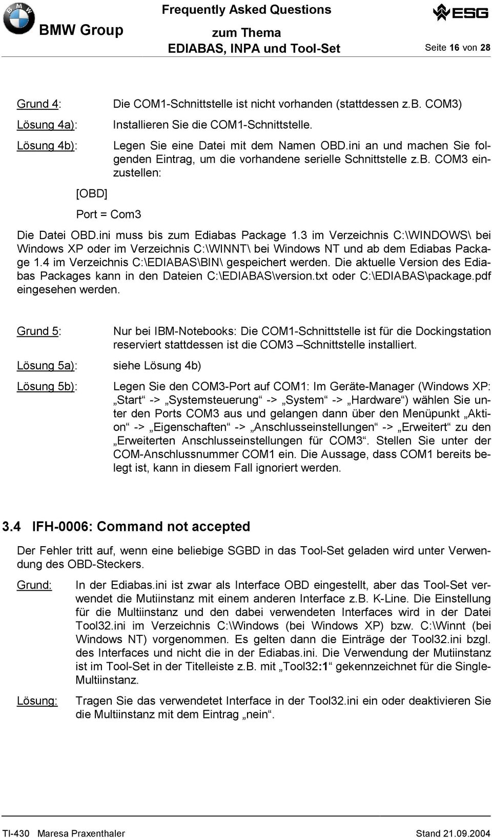 3 im Verzeichnis C:\WINDOWS\ bei Windows XP oder im Verzeichnis C:\WINNT\ bei Windows NT und ab dem Ediabas Package 1.4 im Verzeichnis C:\EDIABAS\BIN\ gespeichert werden.