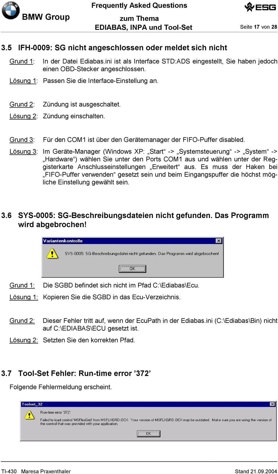 Lösung 2: Zündung einschalten. Grund 3: Für den COM1 ist über den Gerätemanager der FIFO-Puffer disabled.