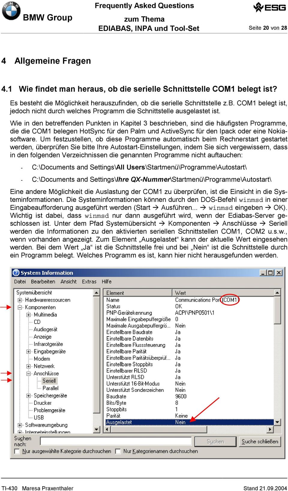 Wie in den betreffenden Punkten in Kapitel 3 beschrieben, sind die häufigsten Programme, die die COM1 belegen HotSync für den Palm und ActiveSync für den Ipack oder eine Nokiasoftware.