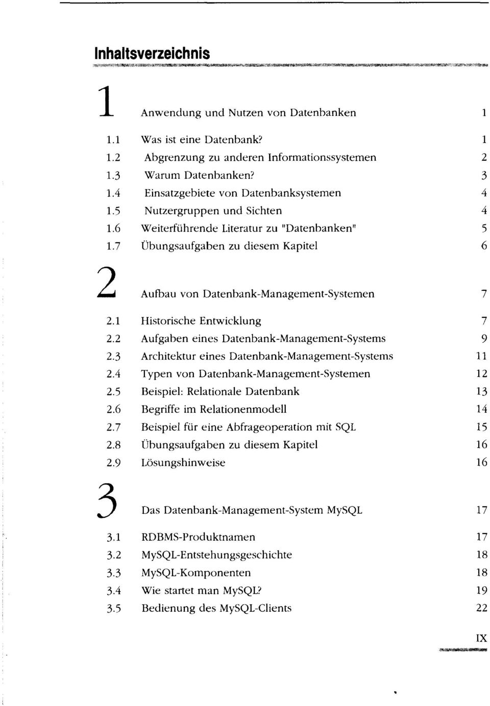 7 Übungsaufgaben zu diesem Kapitel 6 2 Aufbau von Datenbank-Management-Systemen 2.1 Historische Entwicklung 7 2.2 Aufgaben eines Datenbank-Management-Systems 9 2.