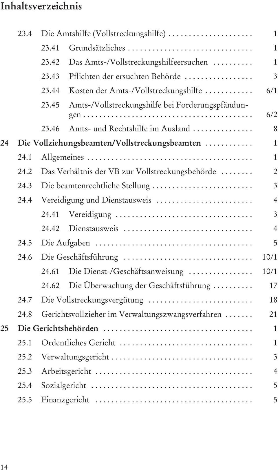 .. 8 24 Die Vollziehungsbeamten/Vollstreckungsbeamten... 1 24.1 Allgemeines... 1 24.2 Das Verhältnis der VB zur Vollstreckungsbehörde... 2 24.3 Die beamtenrechtliche Stellung... 3 24.