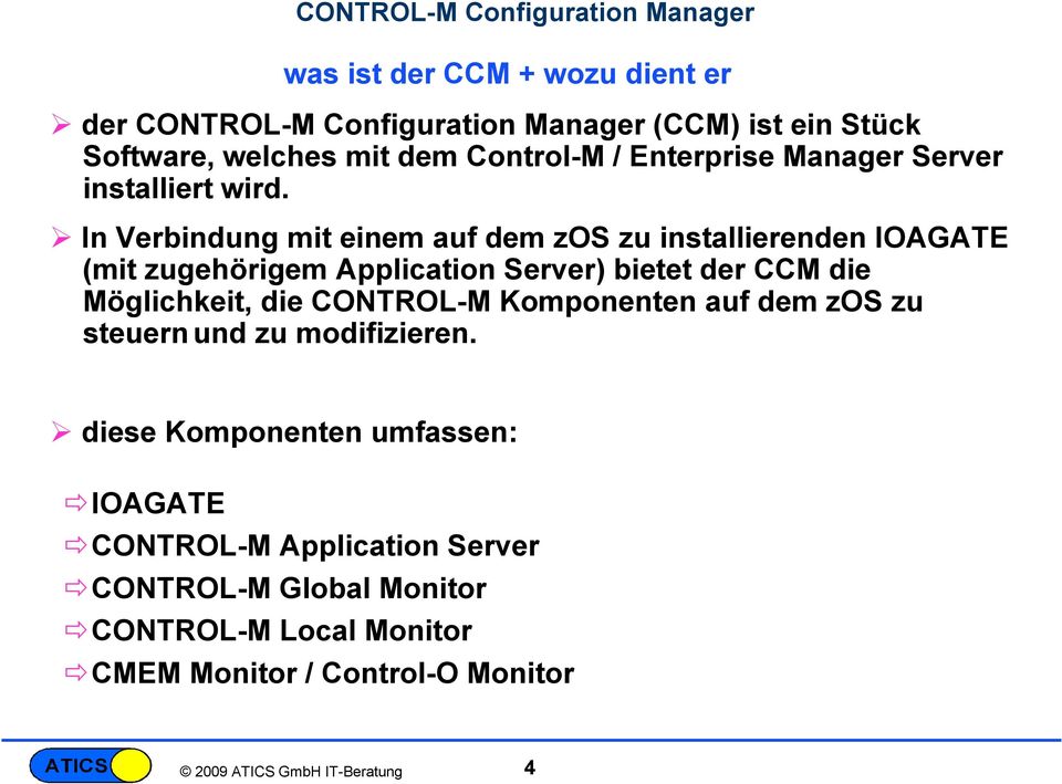 In Verbindung mit einem auf dem zos zu installierenden IOAGATE (mit zugehörigem Application Server) bietet der CCM die
